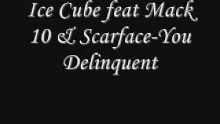 Ice Cube feat Mack 10 &amp; Scarface-You Delinquent