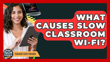 What Causes Slow Classroom Wi-Fi? - Teacher Tech Toolbox