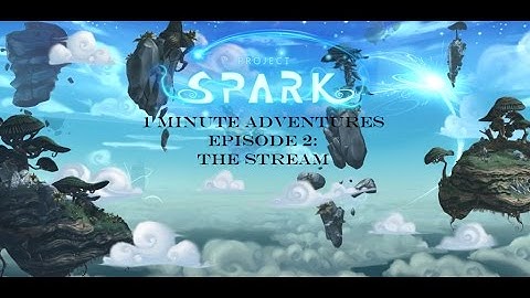 Project Spark: 1 minute adventures! Ep. 2 The Stream