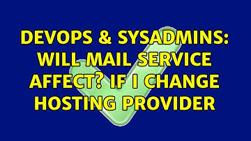 DevOps & SysAdmins: Will mail service affect? If I change hosting provider
