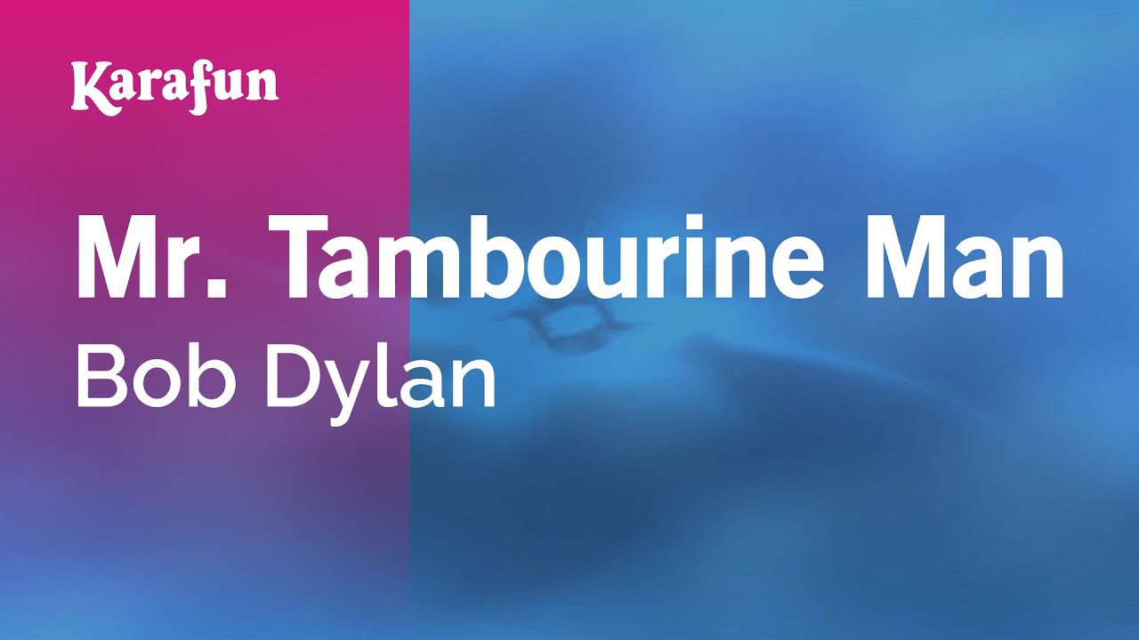 Mr. Tambourine Man - Bob Dylan | Karaoke Version | KaraFun Mr. Tambourine Man - Bob Dylan | Karaoke Version | KaraFun