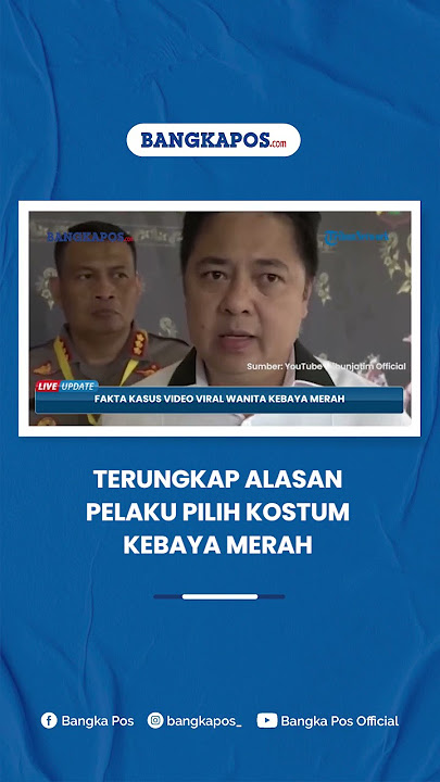 Deretan Fakta Kasus Video Viral Wanita Kebaya Merah, Terungkap Alasan Pelaku Pilih Kostum Tertentu