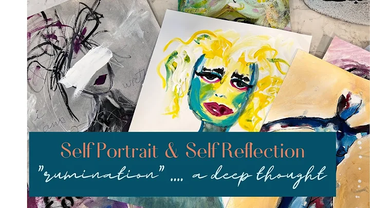 Painting an abstract self-portrait. The Healing Power of  SELF REFLECTION  Rumination...deep thought