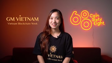 Chào mừng bạn đến với GMVN - Sự kiện blockchain lớn nhất từ trước đến nay được tổ chức tại Việt Nam