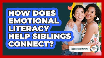 How Does Emotional Literacy Help Siblings Connect? - Sibling Harmony Hub