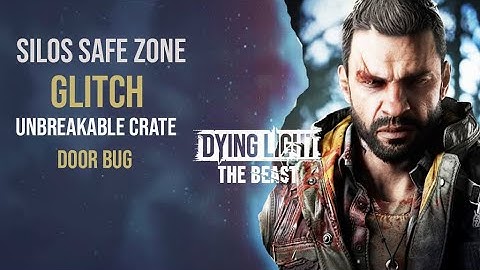 Dying Light The Beast - NEW Glitch - Silos Safe Zone - Unbreakable Crate & Door Bug