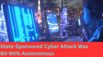 It’s Here: The First 90% Autonomous STATE-SPONSORED Cyberattack