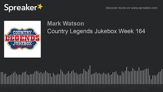 Country Legends Jukebox Week 164 (part 3 of 7, made with Spreaker)