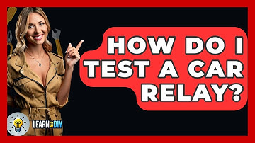 How Do I Test A Car Relay? - LearnToDIY360.com