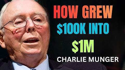 How Charlie Munger Grew $100K into $1M