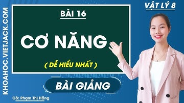 Cơ năng - Bài 16 - Vật lí 8 - Cô Phạm Thị Hằng ( DỄ HIỂU NHẤT)