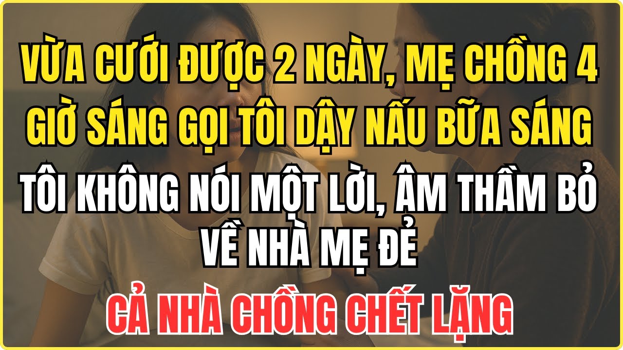 Vừa cưới được 2 ngày, mẹ chồng 4 giờ sáng gọi tôi dậy nấu bữa sáng  tôi không nói một lời, âm thầm