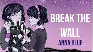 Anna Blue- Break the Wall (Non-Official Lyrics Video)