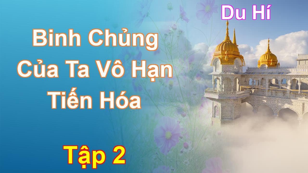 Binh Chủng Của Ta Vô Hạn Tiến Hóa Tập 2: Chương 54 Tới 106 - Du Hí