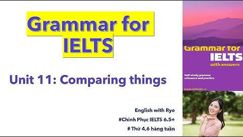 Tự học GRAMMAR FOR IELTS - no25: Unit 11.2: Part C: Bài luyện tập Adj - Adv (TÍNH TỪ & TRẠNG TỪ)