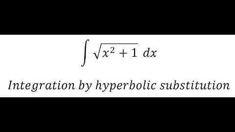 Calculus Help: Integral ∫ √(x^2+1) dx - Integration by hyperbolic substitution - Techniques