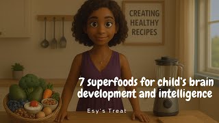 Famous 7 Superfoods For Child’s  Brain  Development And Intelligence | Esy’s Treat Net Worth
