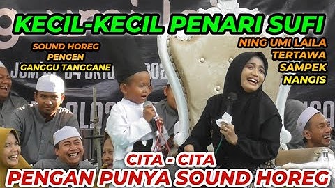PENGAJIAN LUCU NING UMI LAILA BERTEMU BOCIL PENARI SUFI PENGEN PUNYA SOUND HOREG