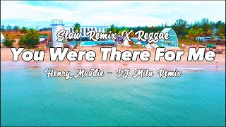 Slow Remix X Reggae 🏝️ DJ Milu - You Were There For Me - Henry Moodie - Remix ( New Remix )