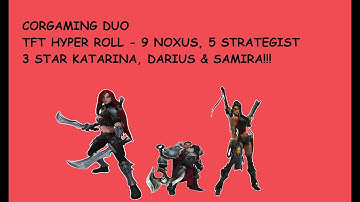 CorGamingDuo - TFT - Hyper Roll - 9 Noxus, 5 Strategist - 3 star Samira, Katarina, and Darius