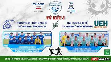 🔴 TRỰC TIẾP: TRƯỜNG ĐH CÔNG NGHỆ THÔNG TIN - ĐHQG - HCM vs ĐH KINH TẾ TP.HCM | TỨ KẾT 3