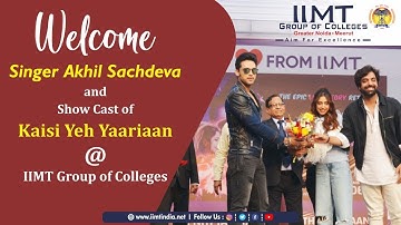 Welcome Singer Akhil Sachdeva and Show Cast of Kaise Yeh Yaarian at IIMT Group of Colleges Delhi NCR
