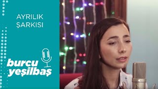 Video thumbnail of "Burcu Yeşilbaş - Ayrılık Şarkısı (Kazım Koyuncu Cover)"