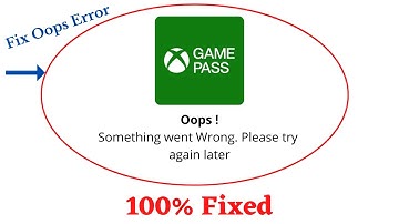 Fix Xbox Gamepass Oops Something Went Wrong Error. Please Try Again Later Problem Error Solved