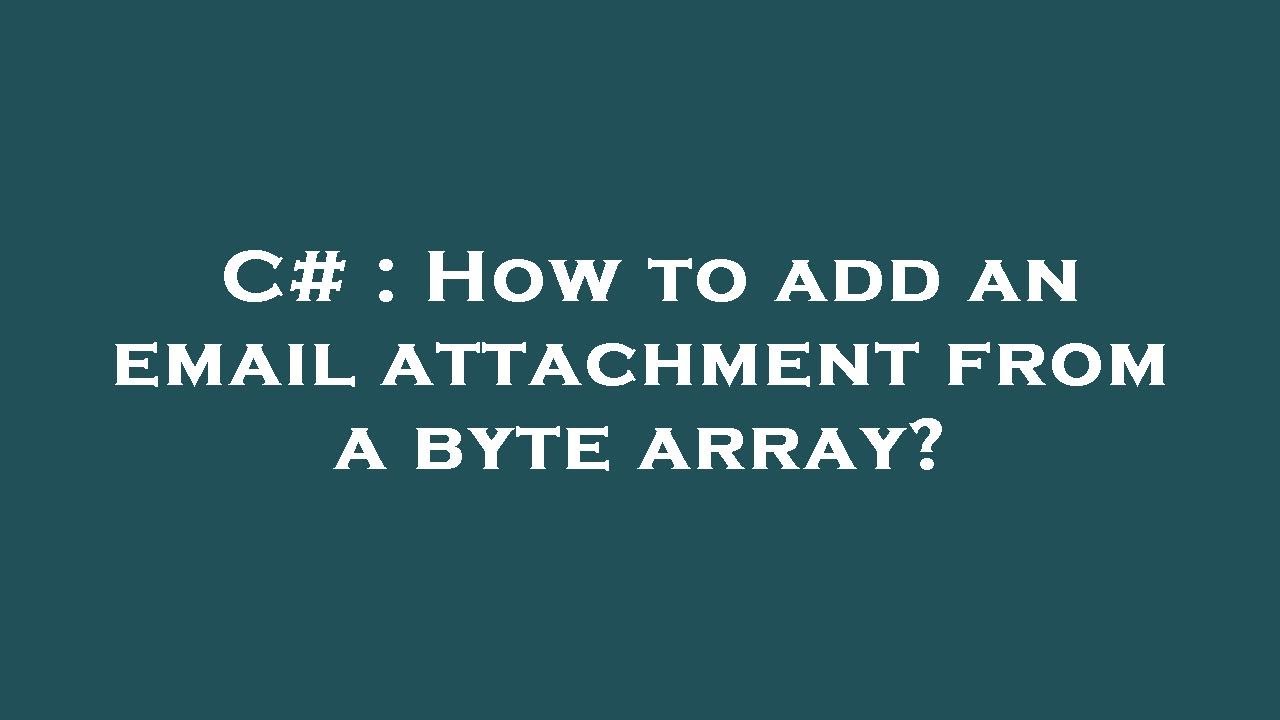 C# : How to add an email attachment from a byte array? - YouTube