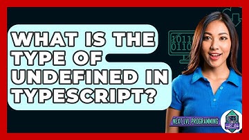 What Is The Type Of Undefined In TypeScript? - Next LVL Programming