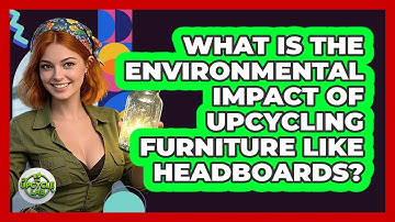 What Is The Environmental Impact Of Upcycling Furniture Like Headboards? - The Upcycle Lab