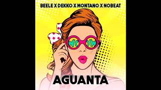 AGUANTA - Nobeat x Beele x Dekko x Montano