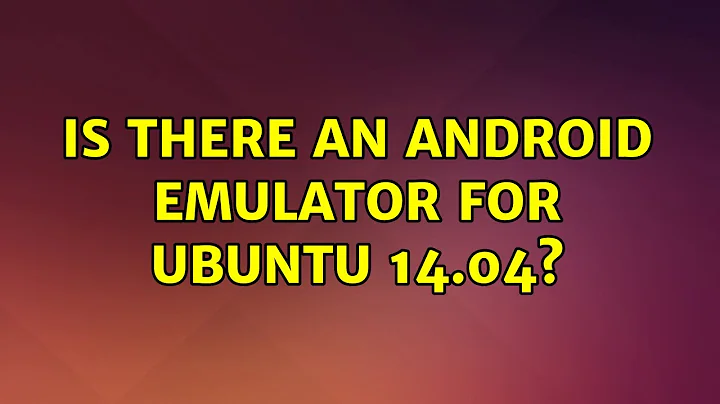 Ubuntu: Is there an android emulator for Ubuntu 14.04?