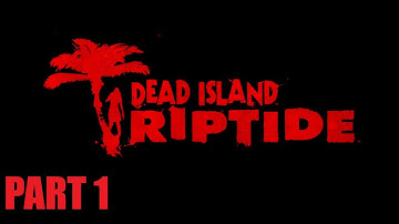 DEAD ISLAND: RIPTIDE PC Gameplay Walkthrough Part 1 - INTRO