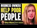 Business Owners Help Poor People | Dhar Mann