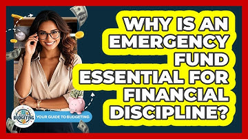 Why Is An Emergency Fund Essential For Financial Discipline? - Your Guide to Budgeting
