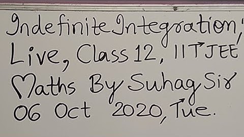 06 Live Indefinite Integration Class 12 IITJEE MathsEx 6 oct