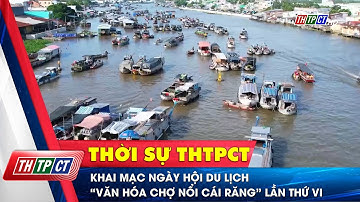 Khai mạc ngày hội du lịch “Văn hóa chợ nổi Cái Răng” lần thứ VI | Cần Thơ TV