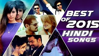 Best of 2015 Hindi Songs - Top 10 Hits Of 2015 Hindi Songs - Non Stop Bollywood Songs