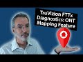 TruVizion Fiber Diagnostics - Using the ONT Map Functions