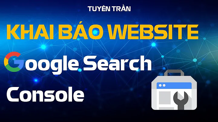 Hướng Dẫn Khai Báo Website Với Google Search Console | Hướng Dẫn Seo Website