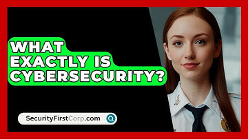 What Exactly Is Cybersecurity? - SecurityFirstCorp.com
