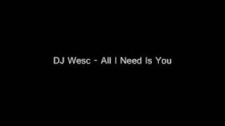 DJ Wesc - All I Need Is You