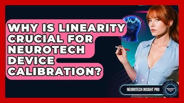 Why Is Linearity Crucial For Neurotech Device Calibration? - Neurotech Insight Pro