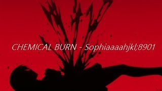 CHEMICAL BURN - Sophiaaaahjkl;8901 (V 2.0  V 1.0 MIX by Creep) LYRICS// SUB ESP