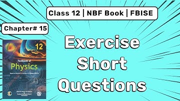 12th NBF Physics Unit 15 | Exercise Short Questions | FBISE