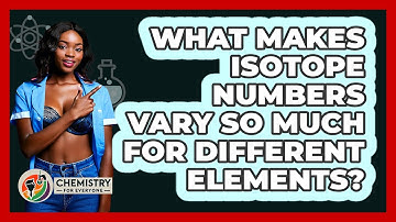 What Makes Isotope Numbers Vary So Much For Different Elements? - Chemistry For Everyone