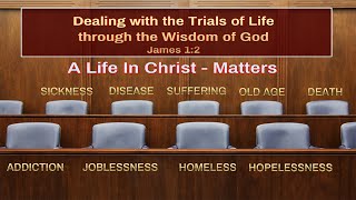 Dealing with the Trials of Life, through the Wisdom of God