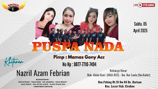 LIVE DANGDUT PUSPA NADA Pimp. MAMAS Gony ( mga acc ) BARISAN | SABTU 5 APRIL 2025 MALAM