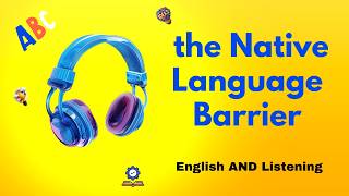 Breaking the Native Language Barrier | English AND Listening || Podcasts ||